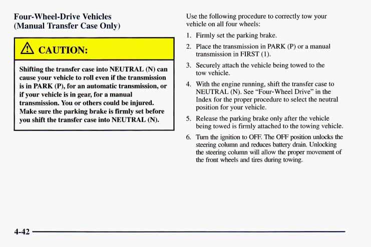 Four-Wheel-Drive Vehicles (Manual Transfer Case Only) A CAUTION: -- Shifting the transfer case into NEUTRAL (N) can cause your vehicle to roll even if the transmission is in PARK (P), for an
