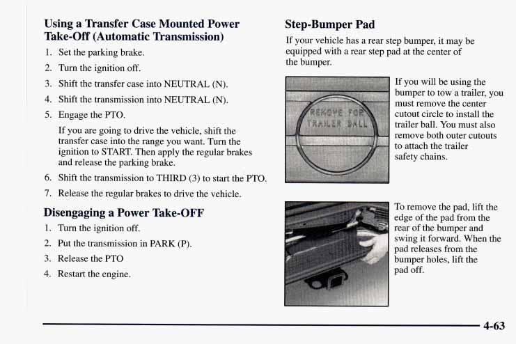 Using a Transfer Case Mounted Power Take-Off (Automatic Transmission) 1. 2. 3. 4. 5. 6. 7. Set the parking brake. Turn the ignition off. Shift the transfer case into NEUTRAL (N).