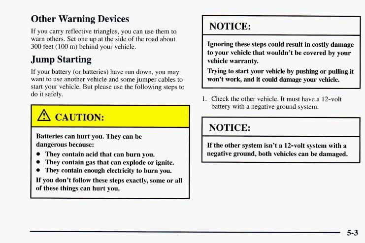 Other Warning Devices If you carry reflective triangles, you can use them to warn others. Set one up at the side of the road about 300 feet (100 m) behind your vehicle.