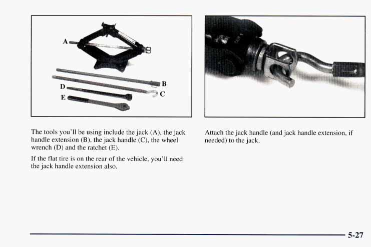 A a The tools you ll be using include the jack (A), the jack handle extension (B), the jack handle (C), the wheel wrench (D) and the ratchet (E).