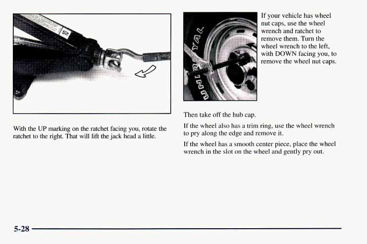 If your vehicle has wheel nut caps, use the wheel wrench and ratchet to remove them. Turn the wheel wrench to the left, with DOWN facing you, to remove the wheel nut caps.