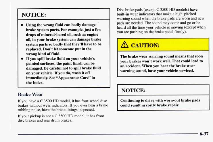 NOTICE: 0 0 Using the wrong fluid can badly damage brake system parts.