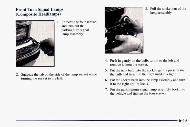 Front Turn Signal Lamps (Composite Headlamps) 3. Pull the socket out of the lamp assembly. 1. Remove the four screws and take out the parkingkurn signal lamp assembly. 2.