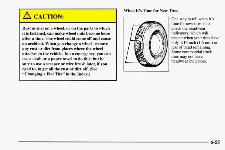 When It s Time for New Tires Rust or dirt on a wheel, or on the parts to which it is fastened, can make wheel nuts become loose after a time. The wheel could come off and cause an accident.