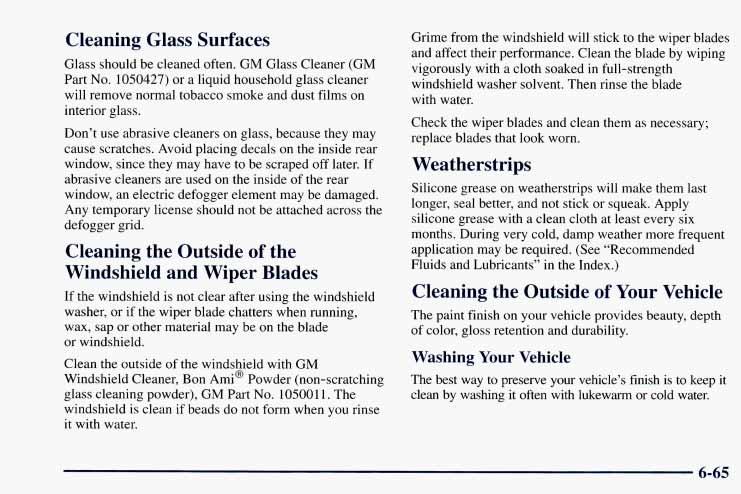 Cleaning Glass Surfaces Glass should be cleaned often. GM Glass Cleaner (GM Part No. 1050427) or a liquid household glass cleaner will remove normal tobacco smoke and dust films on interior glass.