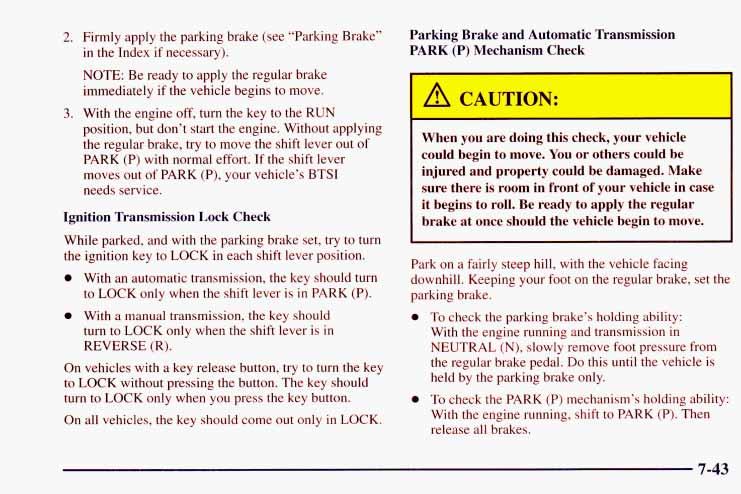 2. 3. Firmly apply the parking brake (see Parking Brake in the Index if necessary). NOTE: Be ready to apply the regular brake immediately if the vehicle begins to move.