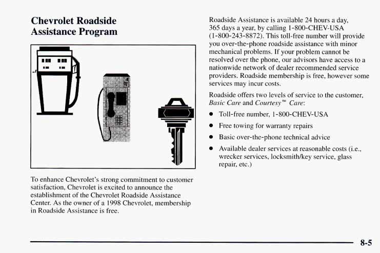 Chevrolet Roadside Assistance Program I n Roadside Assistance is available 24 hours a day, 365 days a year, by calling 1-800-CHEV-USA (1-800-243-8872).