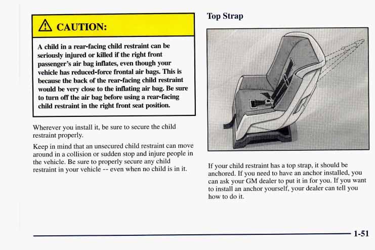 Top Strap A child in a rewfacmg child restraint can be seriously injured or killed if the right front passenger s air bag inflates, even though your vehicle has reduced-force frontal air bags.