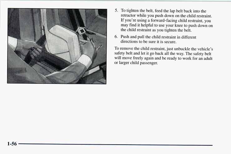 5. To tighten the belt, feed the lap belt back into the retractor while you push down on the child restraint.