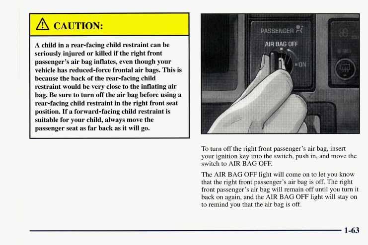 I A CAUTION: A child in a rear-facing child restraint can be seriously.injured or killed if the right front passenger s air bag inflates, even though your vehicle has reducedlforce frontal air bags.