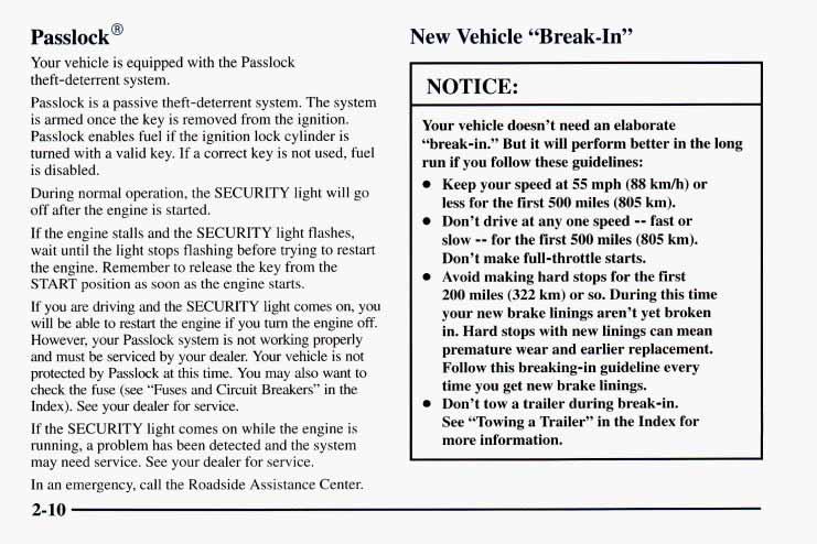 Passlock@ Your vehicle is equipped with the Passlock theft-deterrent system. Passlock is a passive theft-deterrent system. The system is armed once the key is removed from the ignition.
