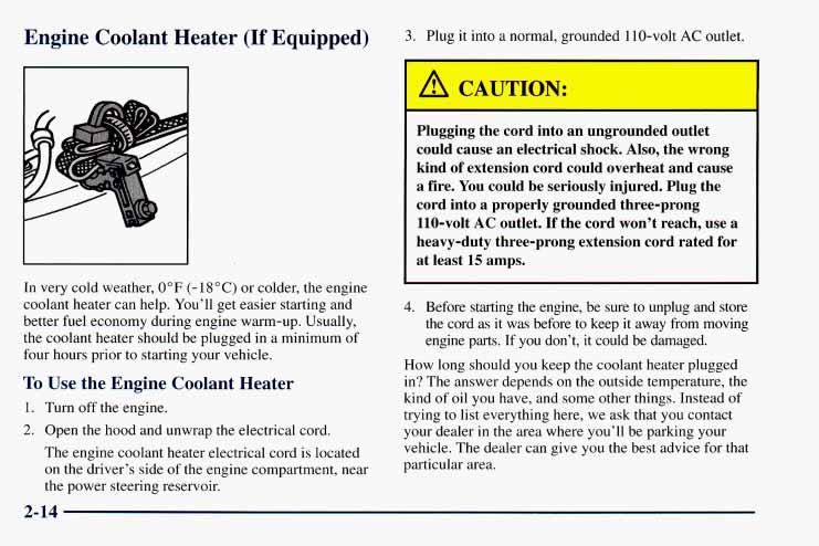 Engine Coolant Heater (If Equipped) 3. Plug it into a normal, grounded 1 10-volt AC outlet. W In very cold weather, 0 F (- 18 C) or colder, the engine coolant heater can help.