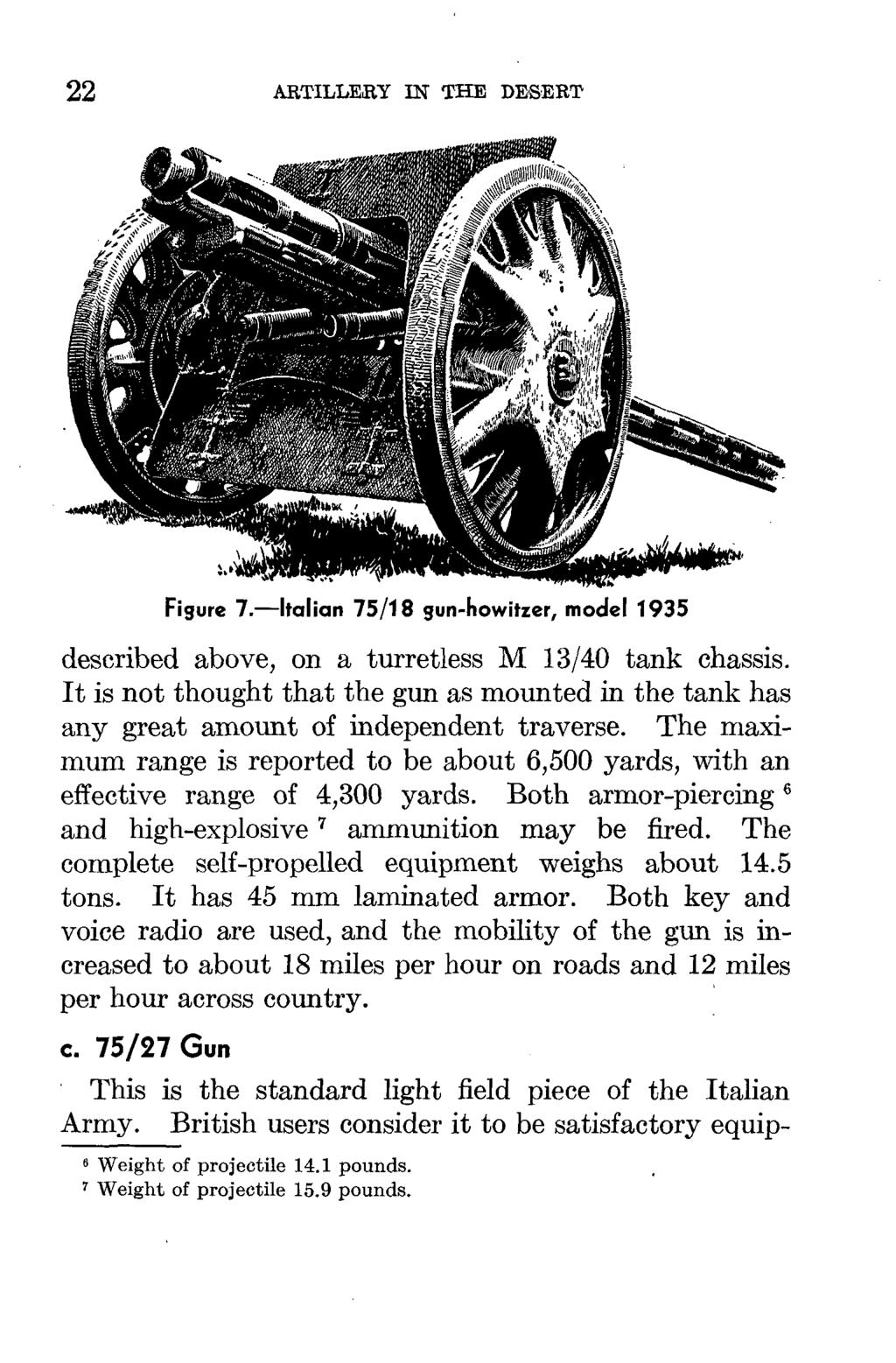 22 ARTILLERY IN THE DESERT Figure 7.-Italian 75/18 gun-howitzer, model 1935 described above, on a turretless M 13/40 tank chassis.