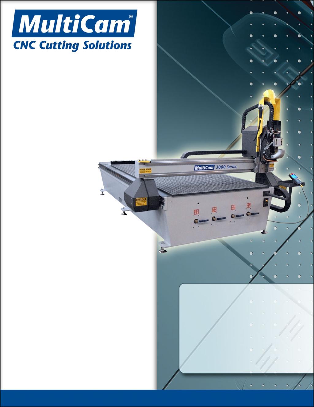 MultiCam 3000 Series CNC Router Feature and Specification Guide Versatile, Feature-Rich Production Routing!