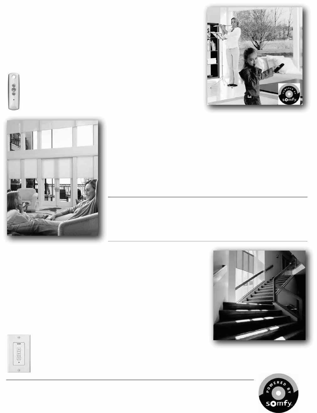 REMOTELIFT MOTORIZATION: OVERVIEW With RemoteLift motorized shades, enjoy a better quality of life and have more time to enjoy life s daily pleasures.