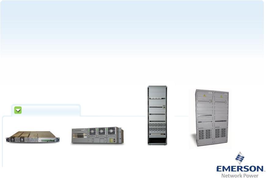 DC Power Systems Leading global manufacturer of -48V network power systems Modular system architecture facilitates optimal investments Low installation and commissioning cost with pre-assembled and