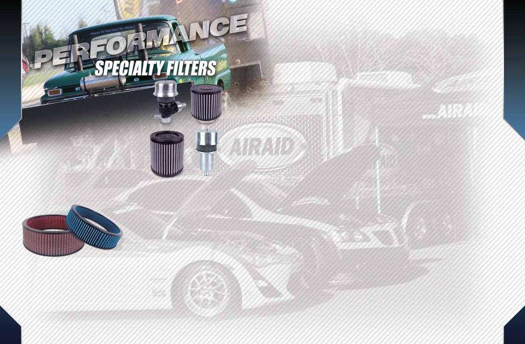 SPECIALTY FILTERS Whether you have a custom application or simply want to upgrade another brand intake system with AIRAID s filter technology, you are sure to find a universal AIRAID premium filter