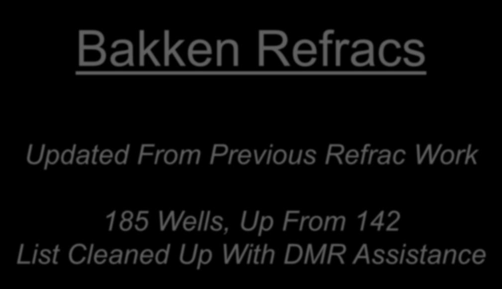 Bakken Refracs Updated From Previous Refrac Work 185 Wells, Up From 142 List
