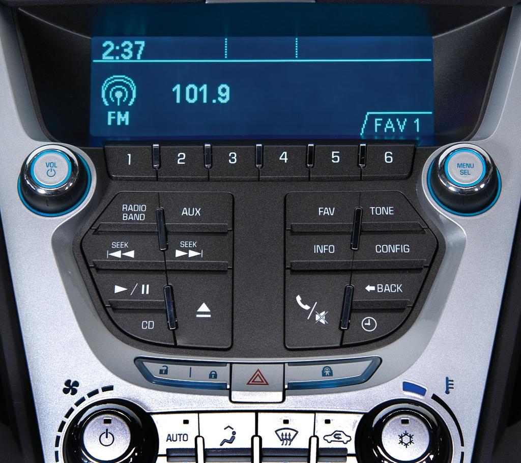 Audio System POWER/ VOLUME RADIO/BAND (FM, AM, XM ) AUX: Play a portable audio device FAV: Display pages of favorite radio stations TONE: Open the Tone menu CONFIG: Open the Settings menu