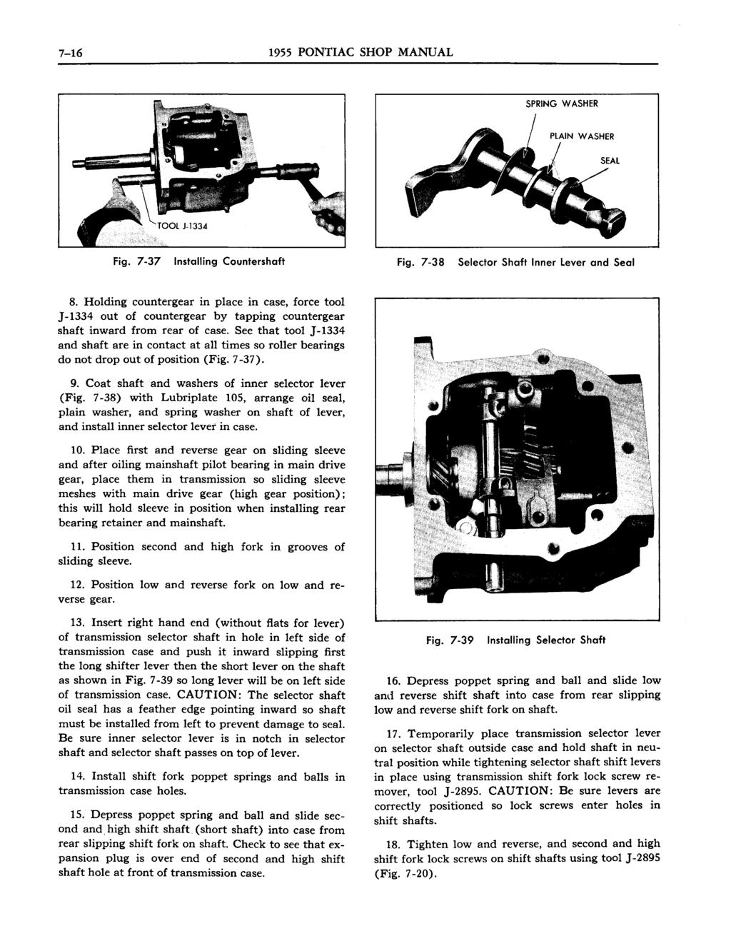 7-16 1955 PONTIAC SHOP MANUAL SPRING WASHER Fig. 7-37 Installing Countershaft Fig. 7-38 Selector Shaft Inner Lever and Seal 8.