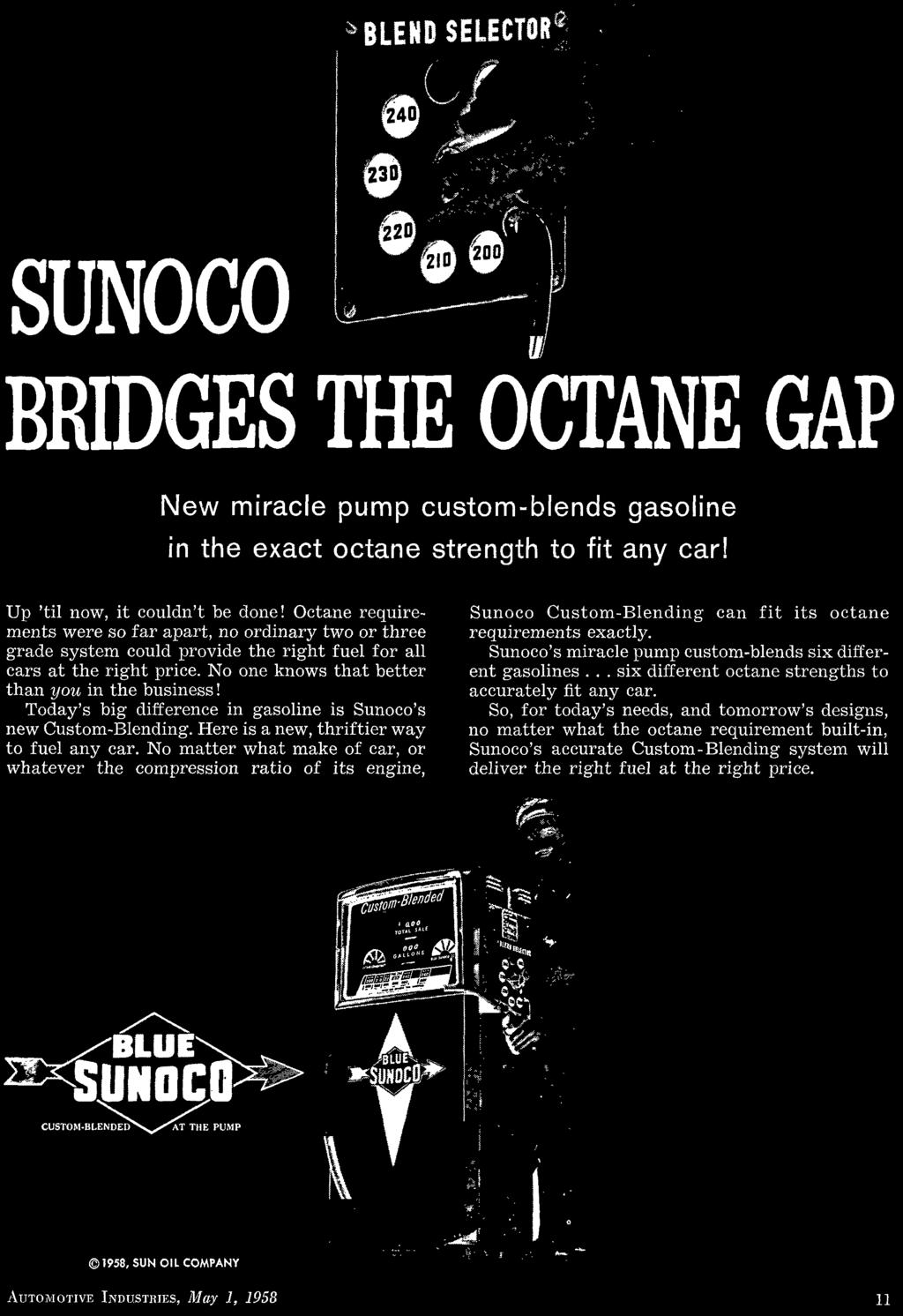 Sunoco's miracle pump custom-blends six different gasolines... six different octane strengths to accurately fit any car.