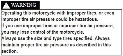 Tires The tires on your motorcycle should be the proper type and size. They should be in good condition and properly inflated for the load that you are carrying.