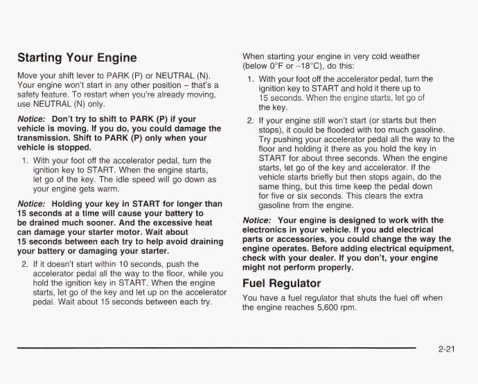 Starting Your Engine Move your shift lever to PARK (P) or NEUTRAL (N). Your engine won t start in any other position - that s a safety feature.