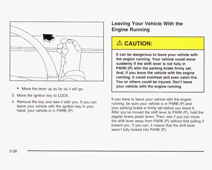 Leaving Your Vehicle With the Engine F nning Move the lever up as far as it will go. 3. Move the ignition key to LOCK. 4. Remove the key and take it with you.