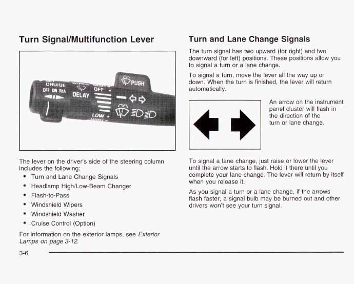 Turn SignaVMultifunction Lever Turn and Lane Change Signals The turn signal has two upward (for right) and two downward (for left) positions.