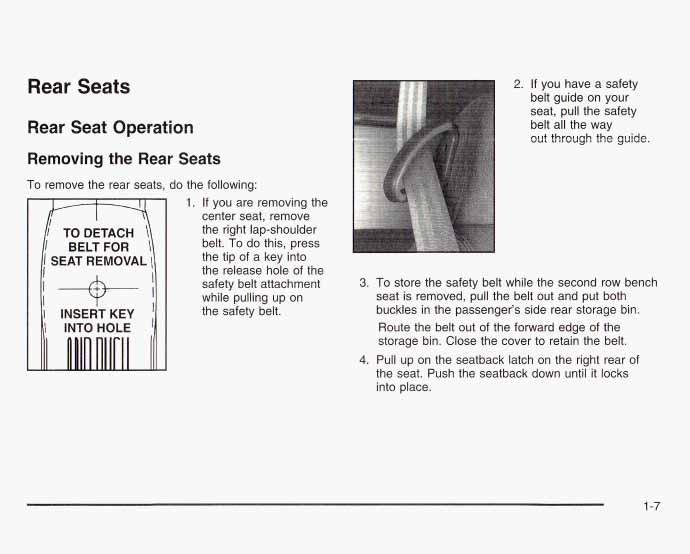 Rear Seats Rear Seat Operation Removing the Rear Seats To remove the rear seats, do the following: SEAT REMOVAL I INSERT KEY 1. If you are removing the center seat, remove the right lap-shoulder belt.