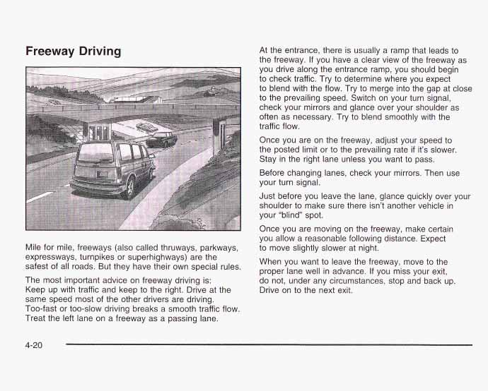 Freeway Driving Mile for mile, freeways (also called thruways, parkways, expressways, turnpikes or superhighways) are the safest of all roads. But they have their own special rules.