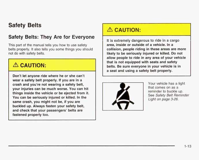 Safety Belts Safety Belts: They Are for Everyone This part of the manual tells you how to use safety belts properly. It also tells you some things you should r-+ do with safety belts.