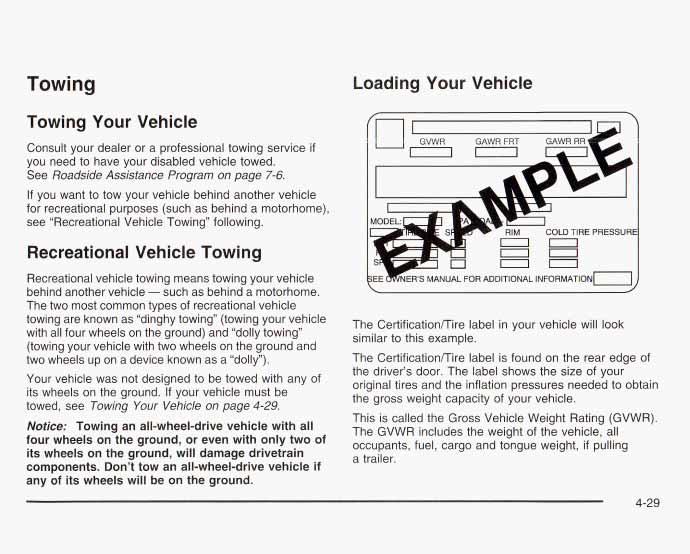 Towing Towing Your Vehicle Consult your dealer or a professional towing service if you need to have your disabled vehicle towed. See Roadside Assistance Program on page 7-6.