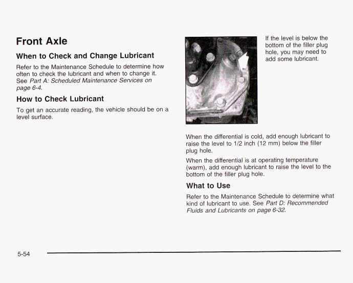 Front Axle When to Check and Change Lubricant Refer to the Maintenance Schedule to determine how often to check the lubricant and when to change it.