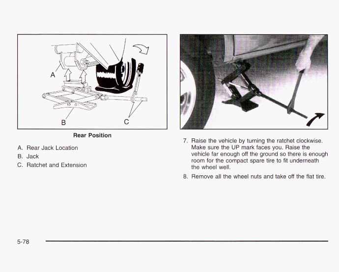 .. B' C A. Rear Jack Location B. Jack C. Ratchet and Extension Rear Position 7. Raise the vehicle by turning the ratchet clockwise. Make sure the UP mark faces you.