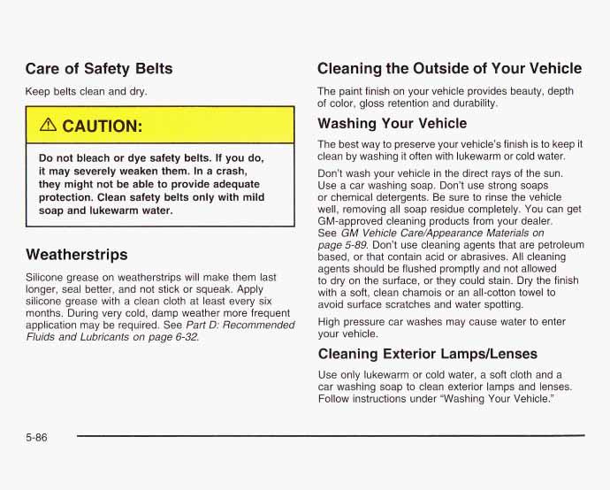 Care of Safety Belts Keep bel- ;lean -.--I I - ry. Do not bleach or dye safety belts. If you do, it may severely weaken them. In a crash, they might not be able to provide adequate protection.