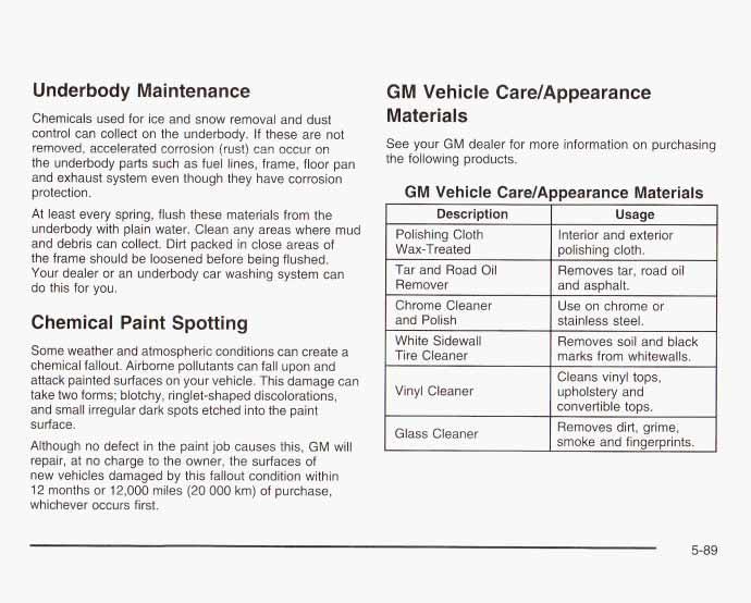Underbody Maintenance Chemicals used for ice and snow removal and dust control can collect on the underbody.