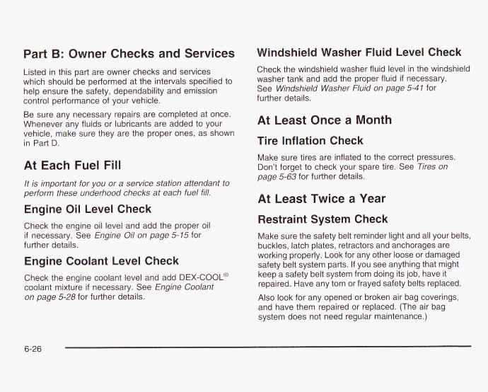 Part B: Owner Checks and Services Listed in this part are owner checks and services which should be performed at the intervals specified to help ensure the safety, dependability and emission control