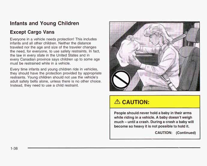 Infants and Young Children Except Cargo Vans Everyone in a vehicle needs protection! This includes infants and all other children.