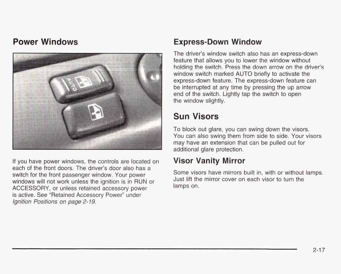 Power Windows Express-Down Window The driver s window switch also has an express-down feature that allows you to lower the window without holding the switch.
