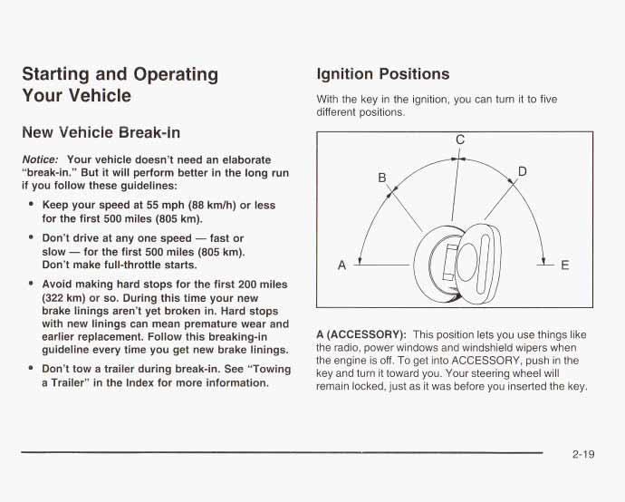 Starting and Operating Your Vehicle New Vehicle Break-in Nofice: Your vehicle doesn t need an elaborate break-in.