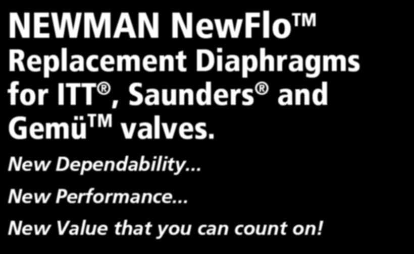 NEWMAN NewFlo TM Replacement Diaphragms for ITT, Saunders and Gemü TM valves. New Dependability.