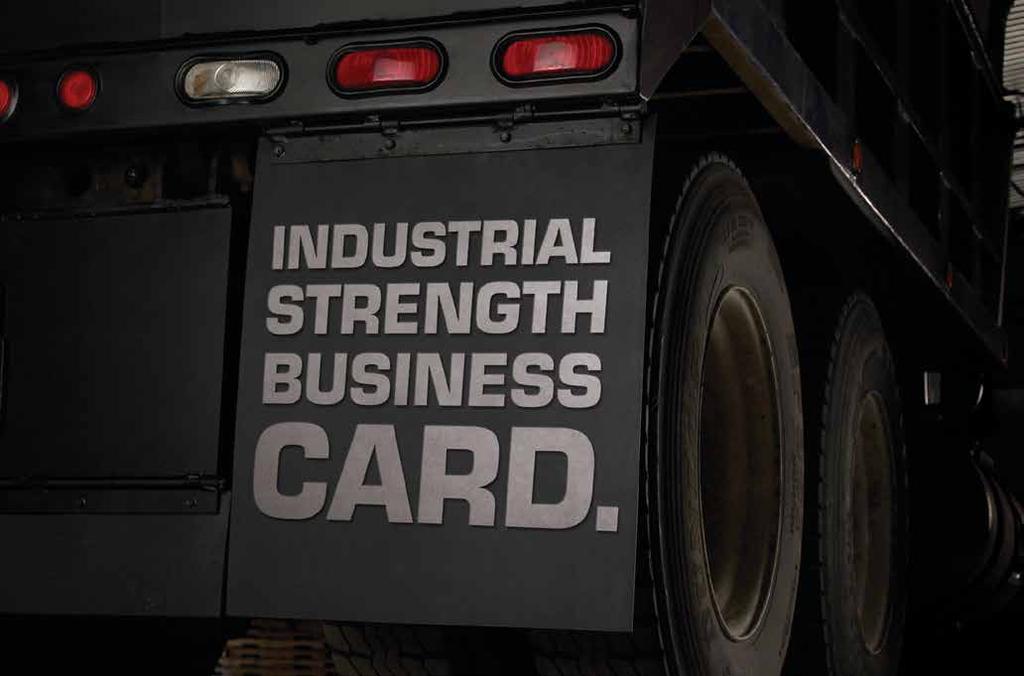CUSTOM MUD FLAPS CU CUSTOM MUD FLAPS Put your logo, telephone number or web site on display while protecting your rig and other drivers. (Most trucks average 10 million sightings per year per truck.