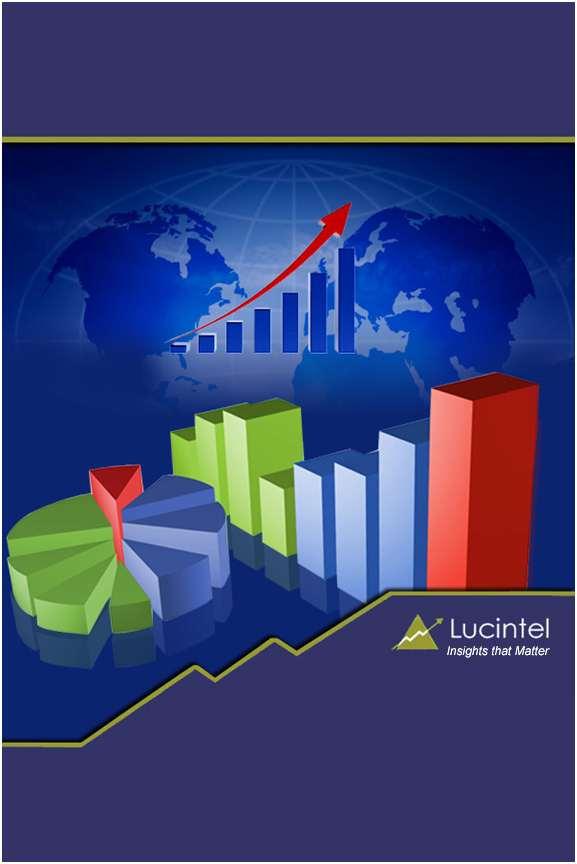 Performance, Strategies, and Competitive Analysis Published: August 2013 Lucintel, a premier global management consulting and market research