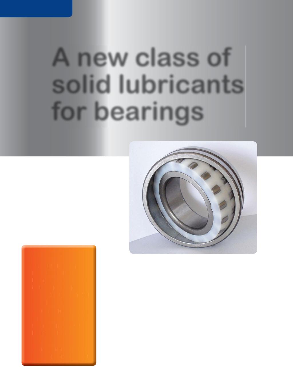 FEATURE ARTICLE Jeanna Van Rensselar / Senior Feature Writer A new class of solid lubricants for bearings Photo courtesy of EDT By acting like a sophisticated, oil-soaked sponge, MPLs hold, dispense