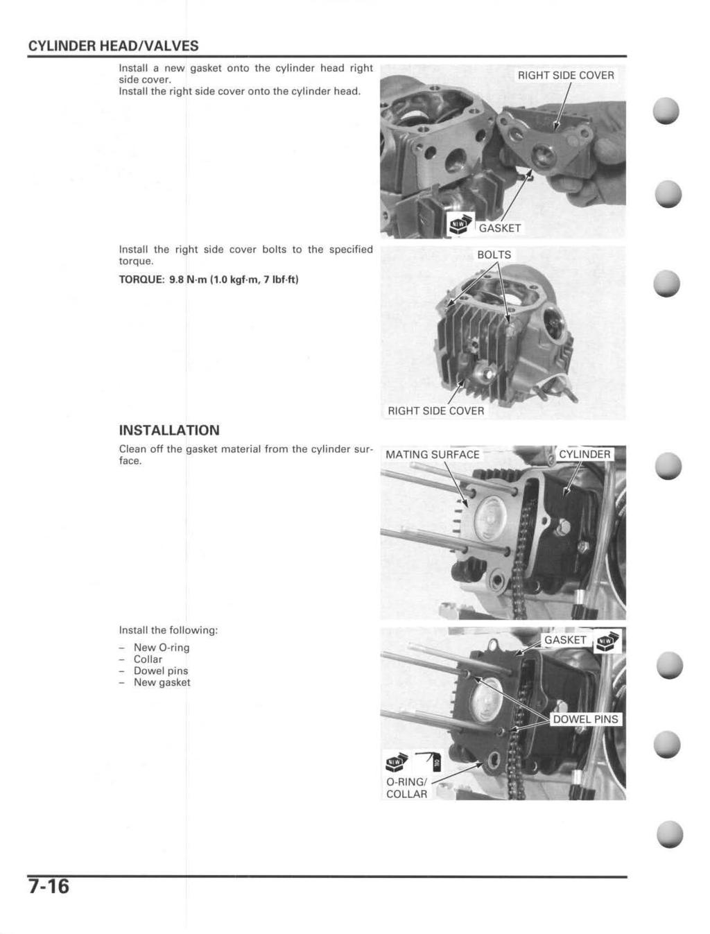 CYLINDER HEADIV ALVES Install a new gasket onto the cylinder head right side cover. Install the right side cover onto the cylinder head. Install the right side cover bolts to the specified torque.