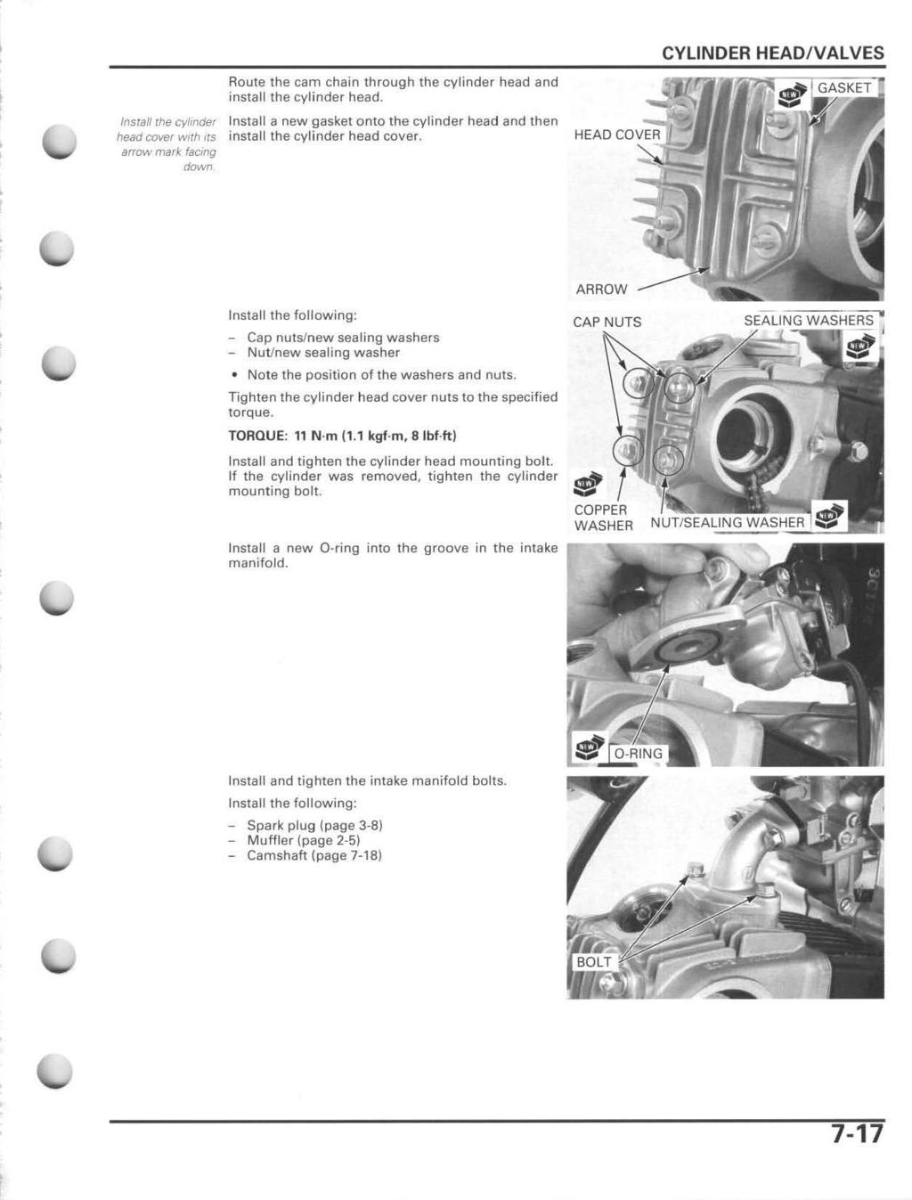CYLINDER HEADIVALVES Route the cam chain through the cylinder head and install the cylinder head.