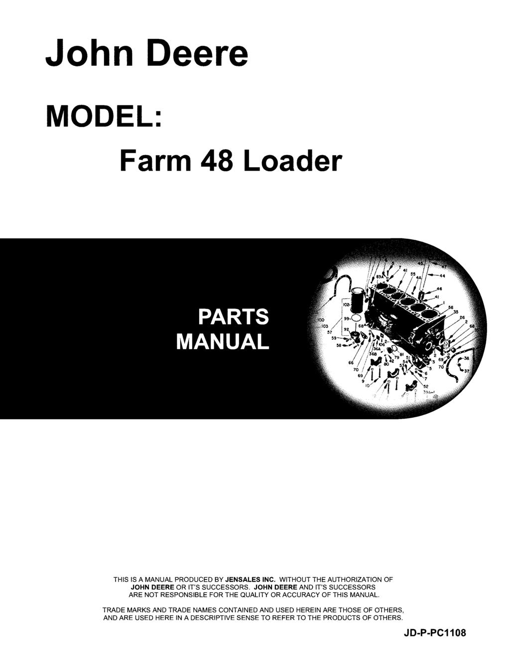 John Deere MODEL: Farm 48 Loader THIS IS A MANUAL PRODUCED BY JENSALES INC. WITHOUT THE AUTHORIZATION OF JOHN DEERE OR IT'S SUCCESSORS.