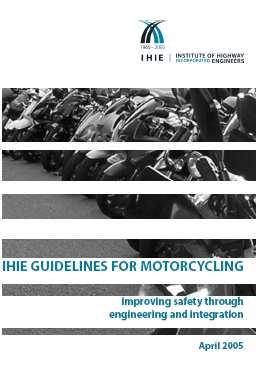 IHIE Guidelines for Motorcycling A UK first covering all aspects of Highway Engineering Policy Travel Plans Road Design & Traffic