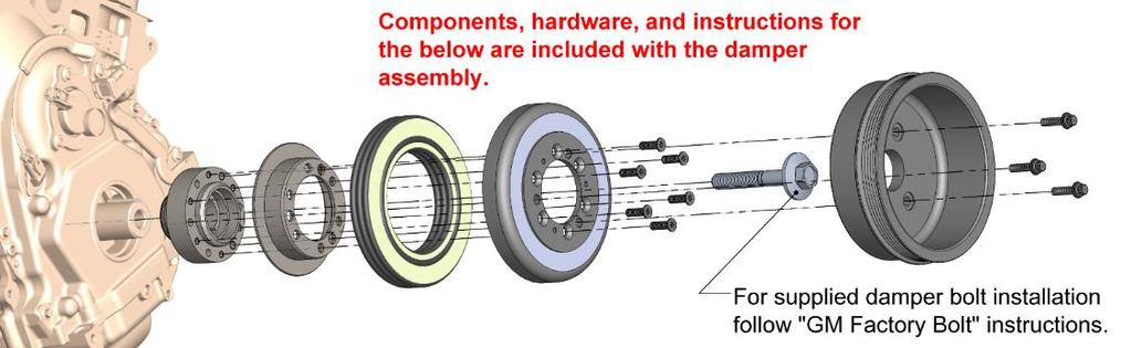Damper / Crank Pulley Assembly Installation (whichever applies to your kit): SFI certified damper and billet pulley HELPFUL HINT: The above parts have a tight slip fit if aligned perfectly before